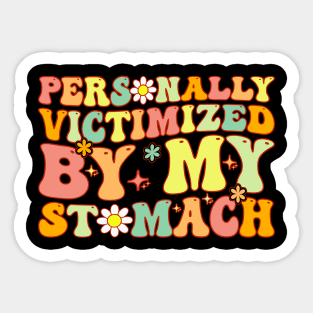 Groovy Personally Victimized By My Stomach My Tummy Hurts Sticker